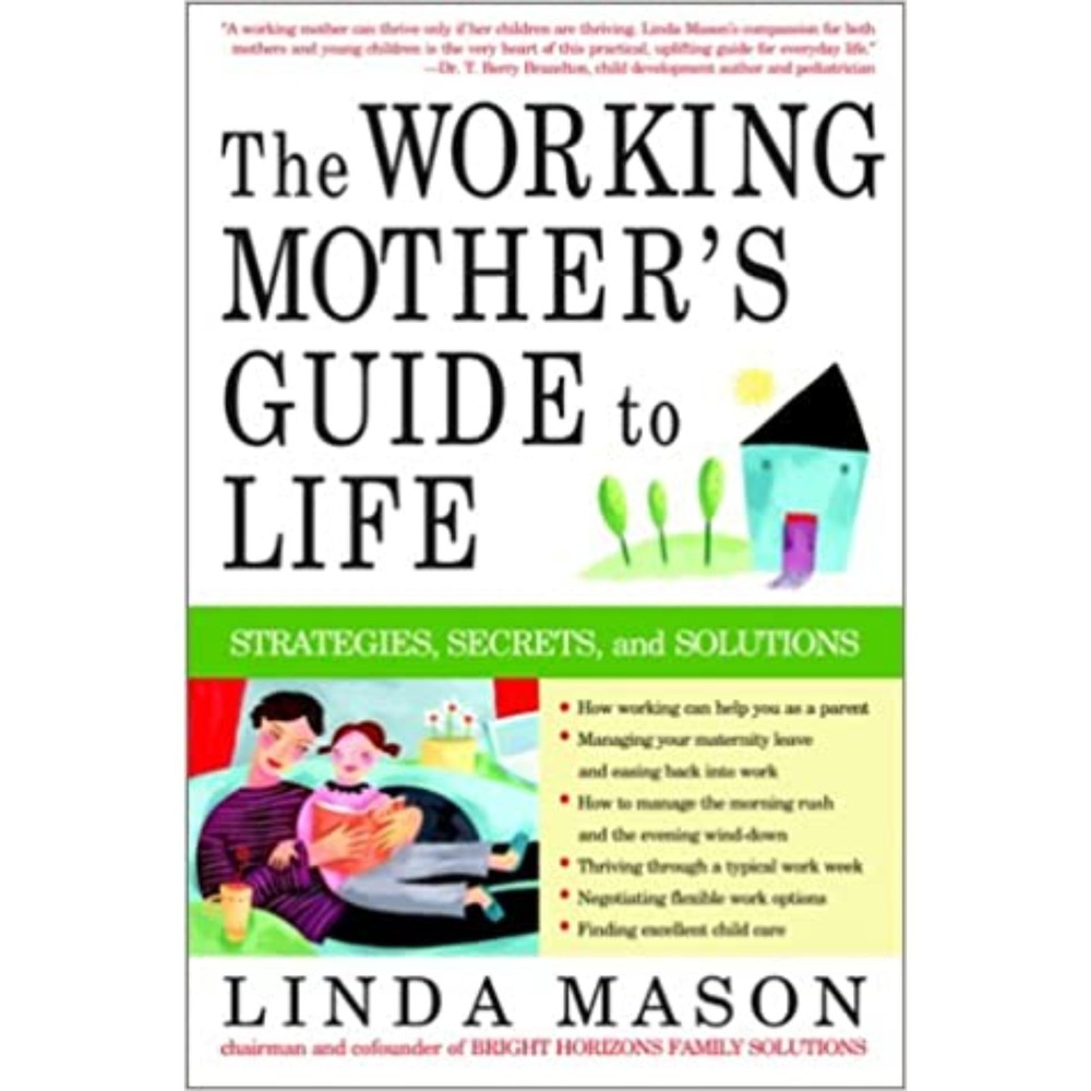 The Working Mother's Guide to Life: Strategies, Secrets, and Solutions, Book